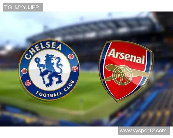 阿森纳客战切尔西保持不败六场战绩三胜三平展现强大实力